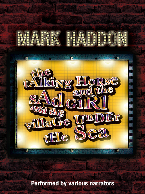 Title details for The Talking Horse and the Sad Girl and the Village Under the Sea by Mark Haddon - Wait list